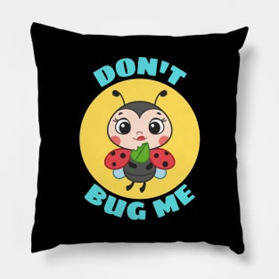 Don't Bug Me | Bug Pun Pillow