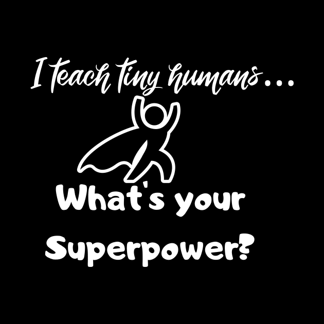 I teach tiny humans...What is your Superpower? by playerpup