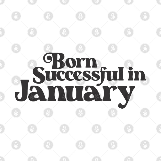 Born Successful in January - Birth Month - Birthday by Vector-Artist