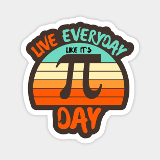 Live everyday it's like pi day Magnet