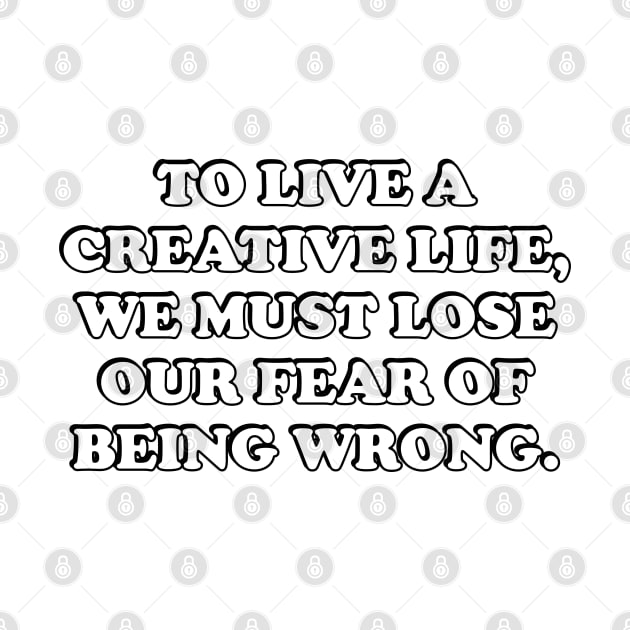 To live a creative life, we must lose our fear of being wrong - self development by InspireMe