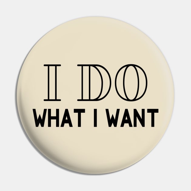 I Do What I Want Pin by PeppermintClover