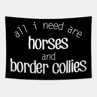 All I need are Horses and Border Collies Tapestry