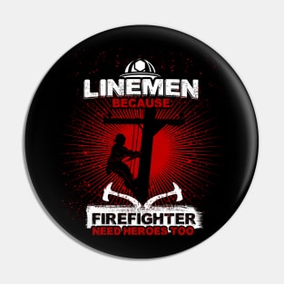 Linemen Because Firefighters Need Heroes Too Pin
