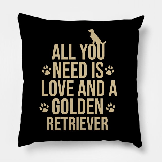 all you need is love and a golden retriever Pillow by cypryanus