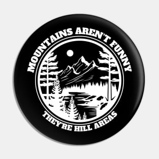 Mountains Aren't Funny They're Hill Areas Pin