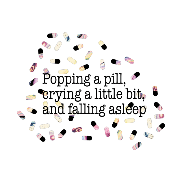 Popping a pill, crying a little bit, and falling asleep by Perpetual Brunch
