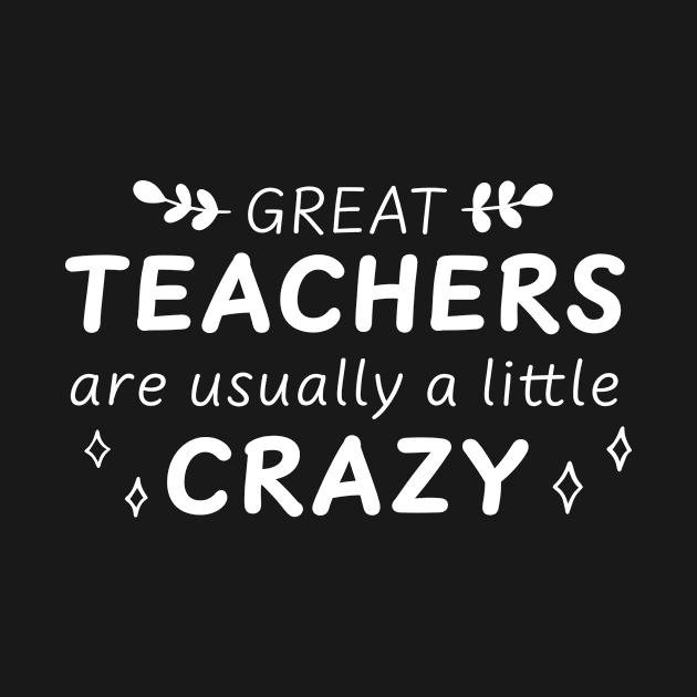 Great Teachers are Crazy by Seamed Fit