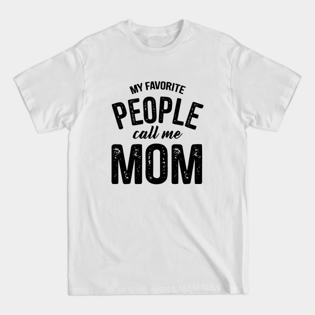 Disover My Favorite People Call Me Mom Family Mom - Mom - T-Shirt