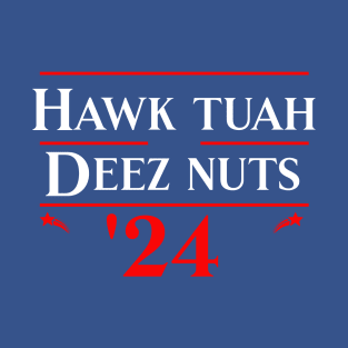 Hawk Tuah Funny Deez Nuts Election 2024 Gift T-Shirt