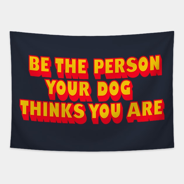 BE THE PERSON YOUR DOG THINKS YOU ARE Tapestry by ölümprints