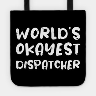 World's okayest dispatcher / dispatcher gift / love dispatcher / dispatcher present Tote