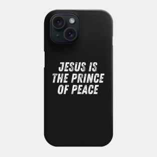 Christian Quote Jesus Is The Prince Of Peace Phone Case