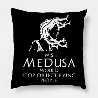 Funny Ancient Greek Mythology Medusa - Stop Objectifying People Pillow
