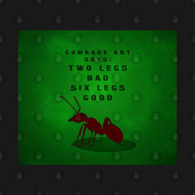 Comrade Ant Says: Two Legs Bad, Six Legs Good - Green Peace Background by SolarCross