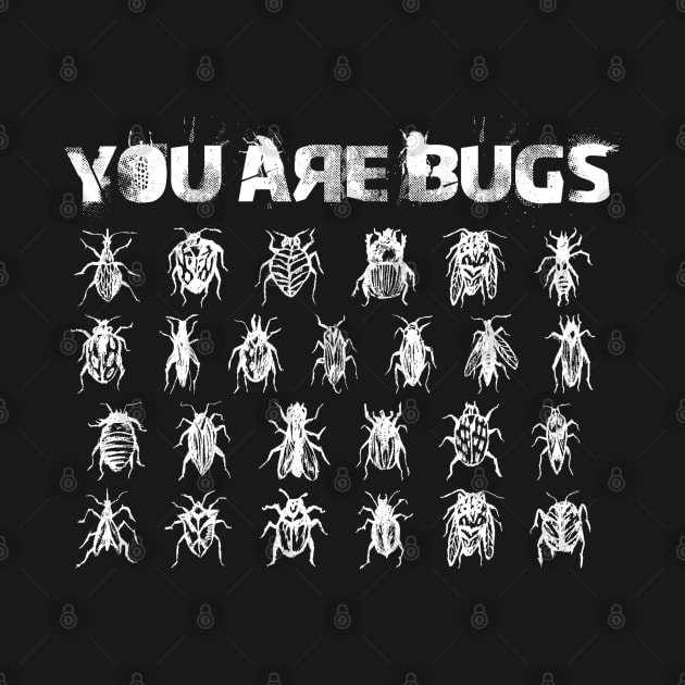 You are bugs by orange-teal