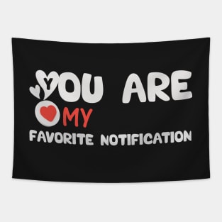 You Are My Favorite Notification Tapestry