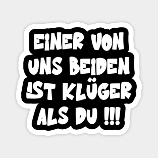 Einer Von Uns Beiden Ist Klüger Als Du Spruch Magnet