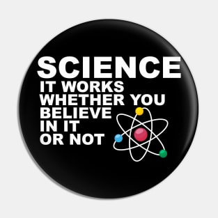 Science It works whether you beleive in it or not Pin