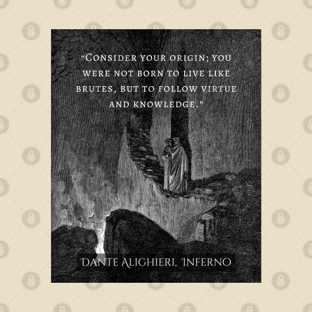 Dante Alighieri quote: Consider your origin. You were not born to live like brutes but to follow virtue and knowledge. by artbleed