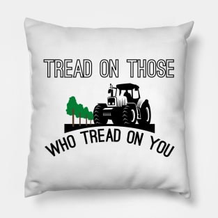 Tread On Those Who Tread On You Pillow