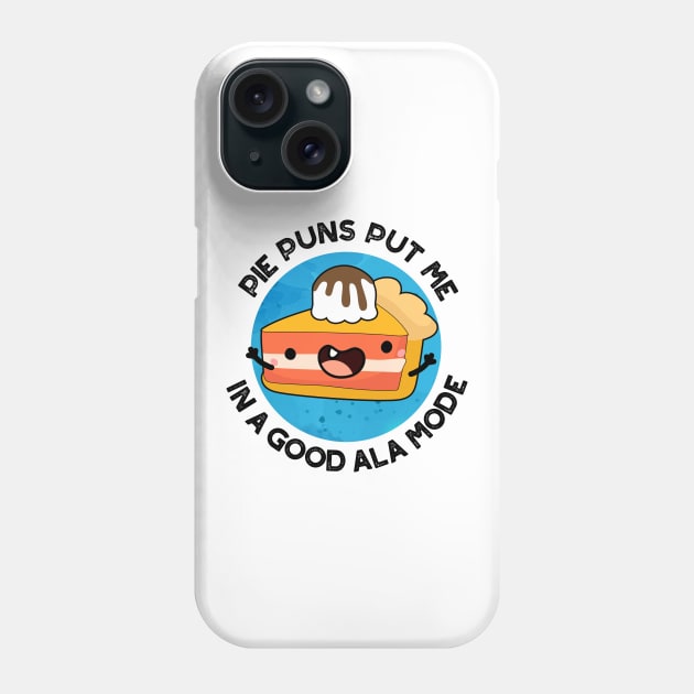 Pie Puns Put Me In A Good Ala-mode Cute Food Pun Phone Case by punnybone