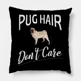 Pug Hair Don't Care Design for Pug Moms and Dads Pillow