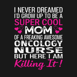 Super Cool Mom Of A Freaking Awesome Oncology Nurse T-Shirt