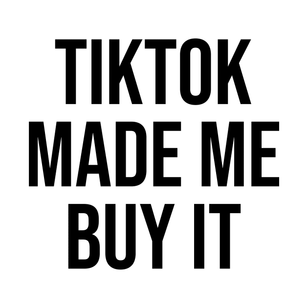 Tiktok Made me Buy it Phrase funny quotes by Relaxing Art Shop