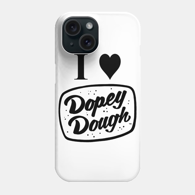 I love dopey dough Phone Case by Dopey Dough