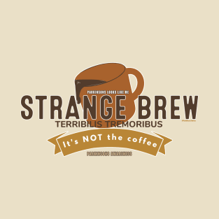 Strange Brew Its NOT the coffee T-Shirt