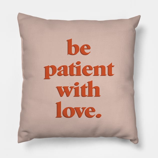 be patient with love Pillow by standardprints