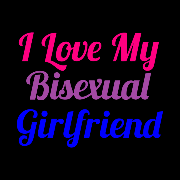 I Love my bisexual girlfriend funny by Lin Watchorn 