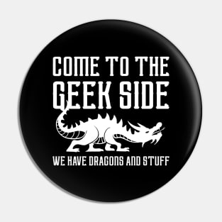 Come To The Geek Side Pin