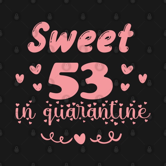 Sweet 53 In Quarantine, Quarantine Birthday Shirt, Quarantine Birthday Gift, Custom Birthday Quarantined Shirt, Kids Birthday Quarantine by Everything for your LOVE-Birthday