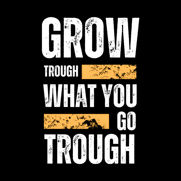 Grow trough what you go through motivational quote typography by emofix