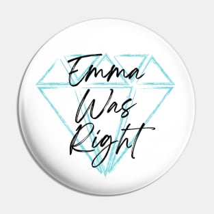 Emma Was Right Black Letters Pin