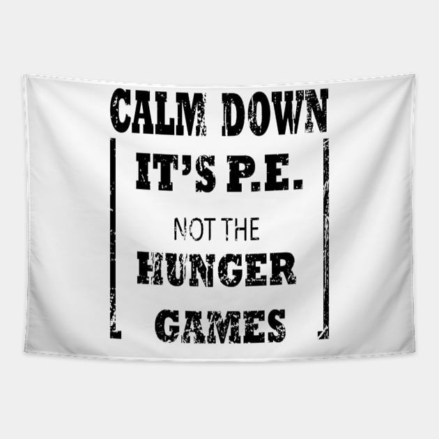 Calm Down It's P.E. Not The Hunger Games Gift Tapestry by Jozka