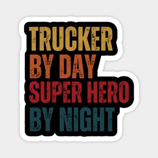 Trucker by day Super Hero by night Magnet