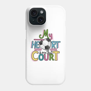 Soccer - My Heart Is On That Court Phone Case