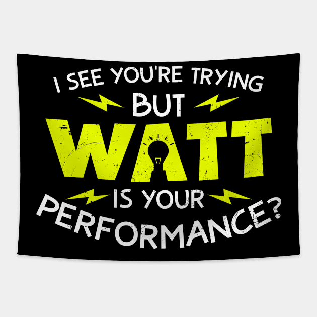 Physics Teacher Shirt | Watt Is Your Performance Gift Tapestry by Gawkclothing