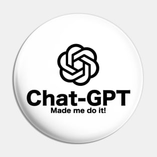 Chat-GPT Made Me Do It - Chatbot Couture - Wear Your Words! Black Pin