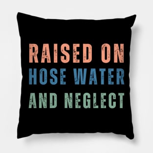 GenX Raised on Hose Water and Neglect Funny Gen X Pillow