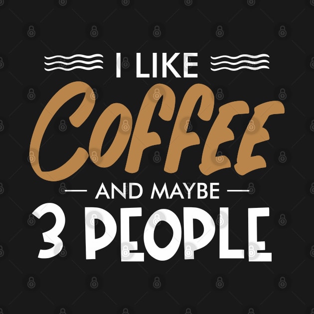 I like coffee and maybe three people by TeeGuarantee