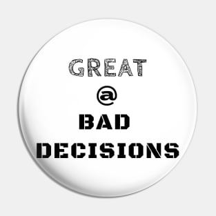 Great @ Bad Decisions Pin