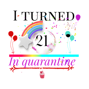 i turned 21 in quarantine T-Shirt