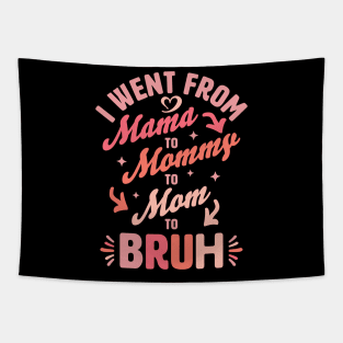 I Went From Mama to Mommy to Mom to Bruh Funny Mothers Day Tapestry