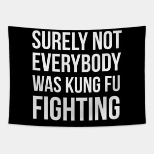 Surely Not Everybody Was Kung Fu Fighting Tapestry