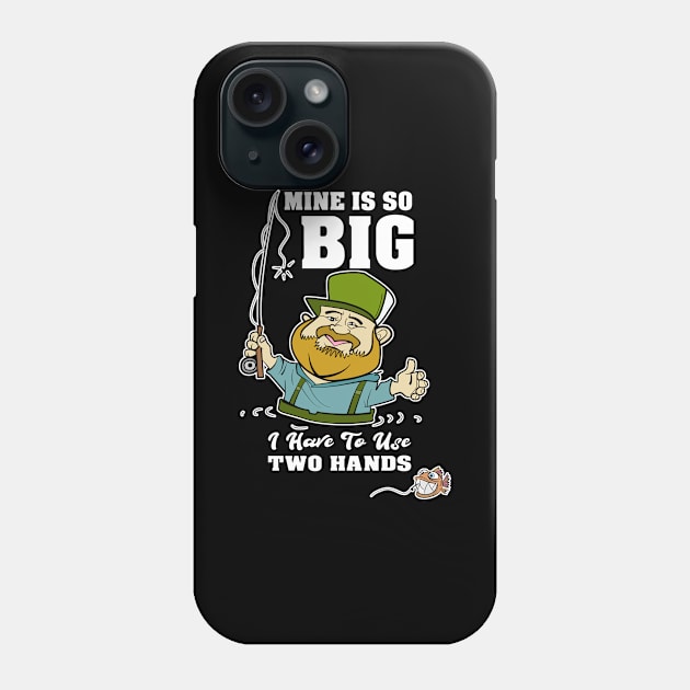 Mine Is So Big I Have to Use both Hands for Fly Fisherman Phone Case by Cedinho