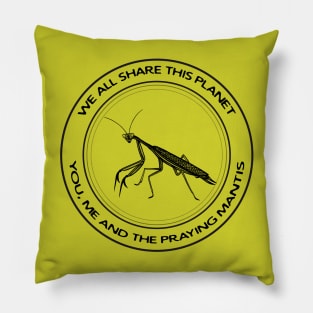 Praying Mantis - We All Share This Planet - insect design Pillow